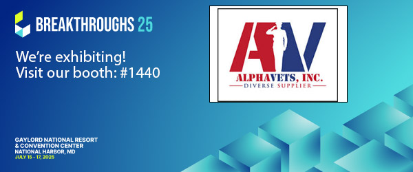 Image banner for the Breakthroughs 25 conference. The banner includes the Alphavets, Inc. logo and text that reads: 'We're exhibiting! Visit our booth: #1440'. The event takes place July 15-17, 2025, at the Gaylord National Resort & Convention Center in National Harbor, MD.